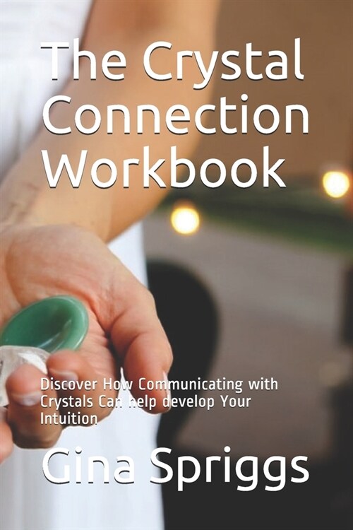The Crystal Connection Workbook: Discover How Communicating with Crystals Can help develop Your Intuition (Paperback)