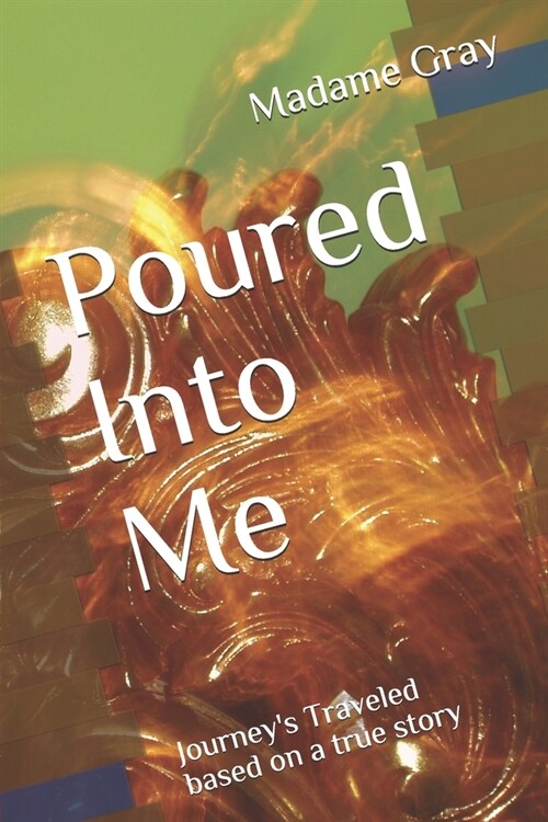 Poured Into Me: Journeys Traveled (Paperback)