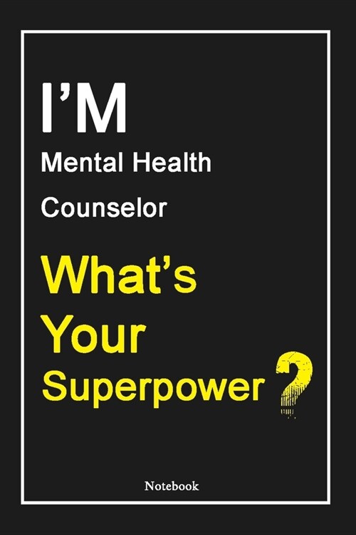 IM Mental Health Counselor Whats Your Superpower ?: Mental Health Counselor Notebook with Unique Touch For Every Mental Health Counselor - Diary - 1 (Paperback)