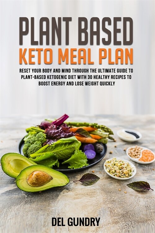 Plant Based Keto Meal Plan: Reset your Body and Mind through The Ultimate Guide to Plant-Based Ketogenic Diet with 30 Healthy Recipes to Boost Ene (Paperback)