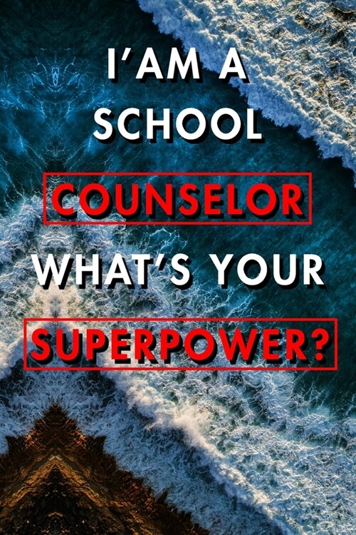 Im a School Counselor Whats Your Superpower?: Blank Lined Journal Notebook, Size 6x9, 120 Pages, Graduation & Promotion Gift For School Counseling, (Paperback)