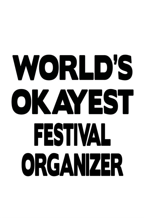 Worlds Okayest Festival Organizer: Personal Festival Organizer Notebook, Journal Gift, Diary, Doodle Gift or Notebook - 6 x 9 Compact Size- 109 Blank (Paperback)