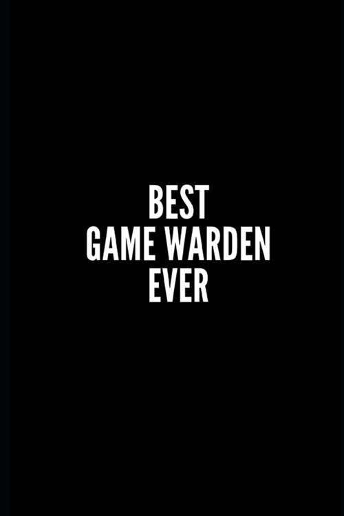 best game warden ever: 6x9 Lined Notebook/Journal/Diary, 100 pages, Sarcastic, Humor Journal, original gift For Coworkers, appreciation gift (Paperback)