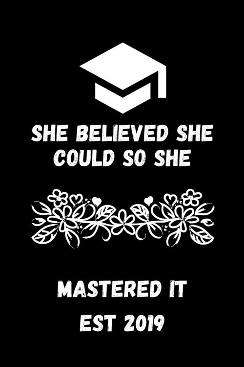 She Believed She Could So She Mastered It Est 2019: Gratitude Quotes Notebook - MASTERS DEGREE Graduation Funny Quote - Perfect Gag Gift For MASTERS D (Paperback)