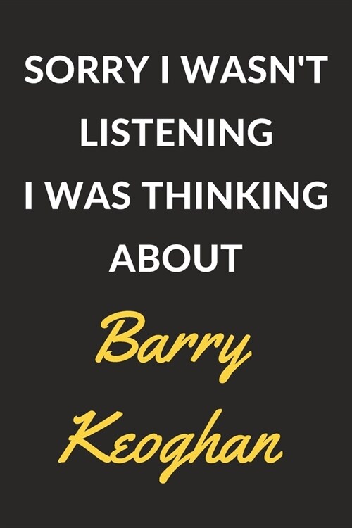 Sorry I Wasnt Listening I Was Thinking About Barry Keoghan: Barry Keoghan Journal Notebook to Write Down Things, Take Notes, Record Plans or Keep Tra (Paperback)