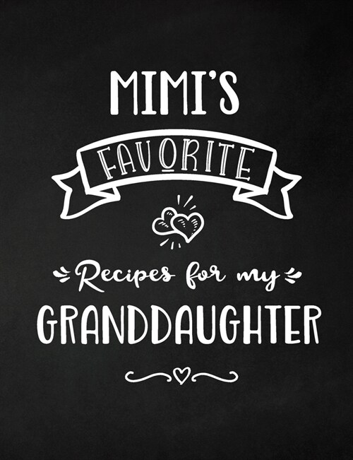 Mimis Favorite, Recipes for My Granddaughter: Keepsake Recipe Book, Family Custom Cookbook, Journal for Sharing Your Favorite Recipes, Personalized G (Paperback)
