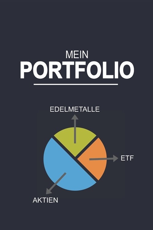 Mein Portfolio Edelmetalle Aktien ETF: Sagenhaft als Notizbuch f? jeden Daytrader, Langzeit Investor oder f? Banker und Broker die jeden Tag mit Akt (Paperback)