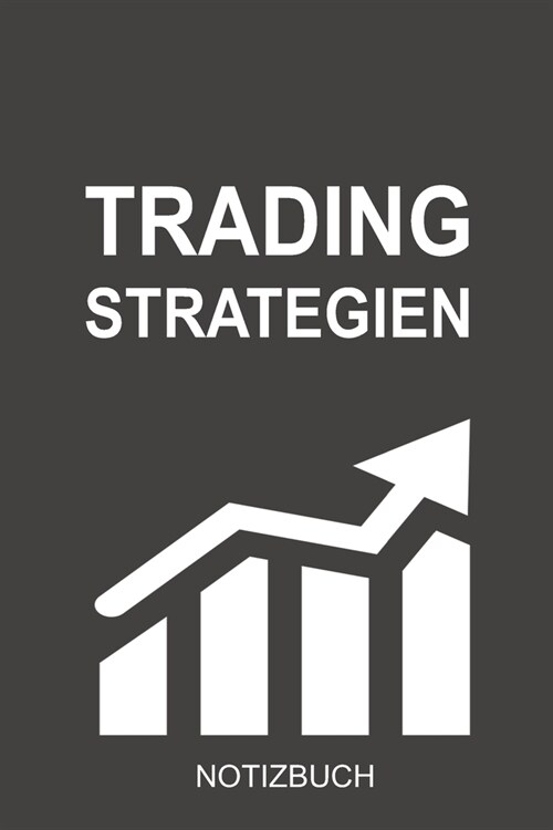 Trading Strategien Notizbuch: Optimal als Tagebuch f? jeden Daytrader, Langzeit Investor oder f? Banker und Broker die jeden Tag mit Aktien und an (Paperback)