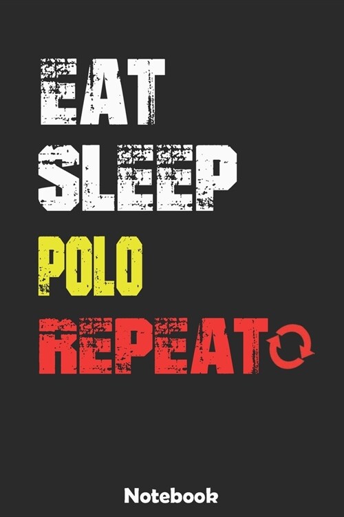 Eat, Sleep, Polo, Repeat Notebook: : Sports Lined Notebook/Journal 100 pages (6 X 9) Gift For Christmas Or Birthday (Paperback)