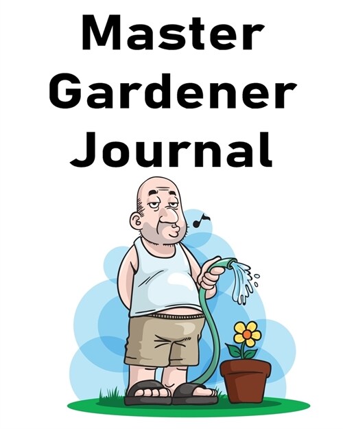 Master Gardener Journal: Daily / Monthly Planting Planner, Gardener Organizer. A Perfect Gardening Gift (Paperback)