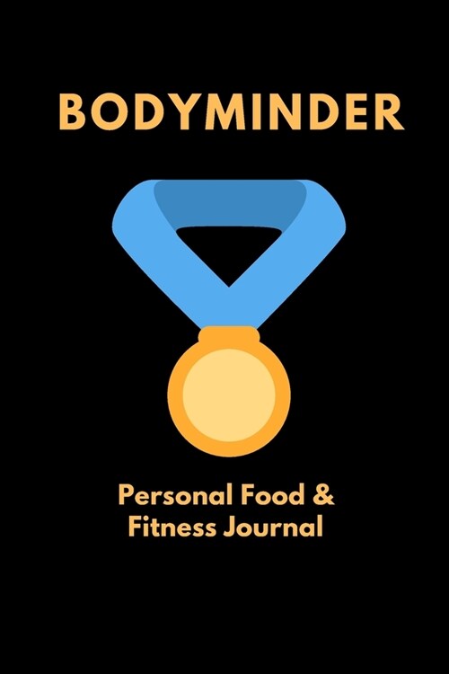 2020 Bodyminder: Personal Food & Fitness Journal (A Food and Exercise Diary) 6 x 9, 100 pages. (Paperback)