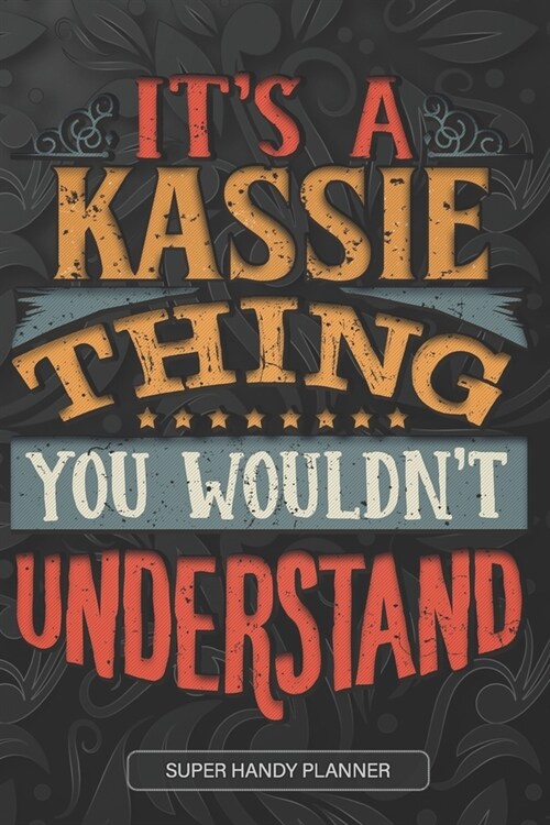 Its A Kassie Thing You Wouldnt Understand: Kassie Name Planner With Notebook Journal Calendar Personal Goals Password Manager & Much More, Perfect G (Paperback)