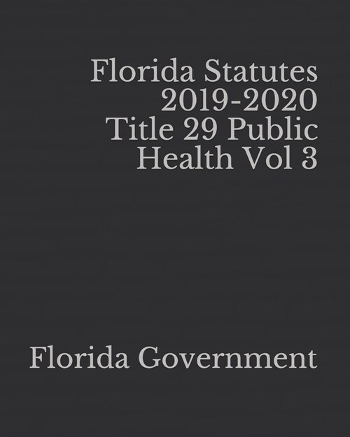 Florida Statutes 2019-2020 Title 29 Public Health Vol 3 (Paperback)