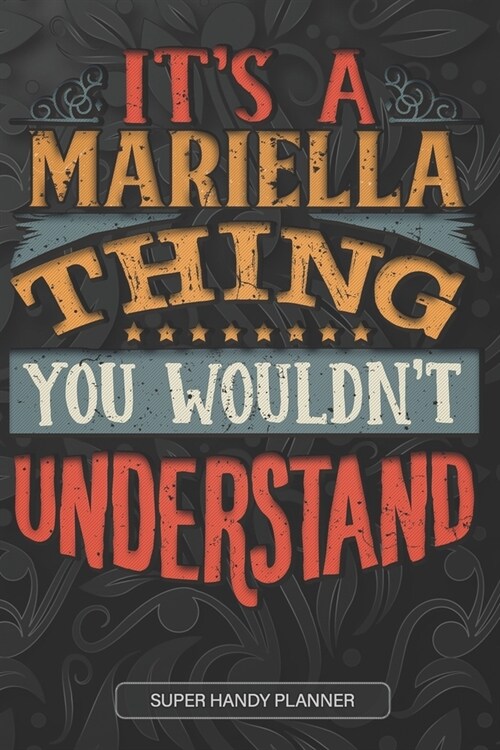 Its A Mariella Thing You Wouldnt Understand: Mariella Name Planner With Notebook Journal Calendar Personal Goals Password Manager & Much More, Perfe (Paperback)