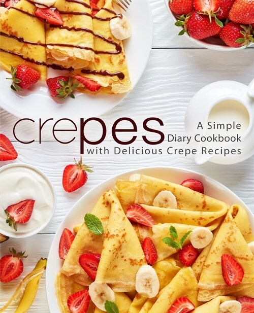 Crepes: A Simple Diary Cookbook with Delicious Crepe Recipes (2nd Edition) (Paperback)