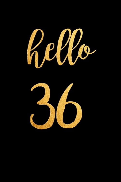 Hello 36: 36th Birthday gift - Lined Notebook / Journal Gift, 120 Pages, 6x9, Soft Cover, Matte Finish (Paperback)