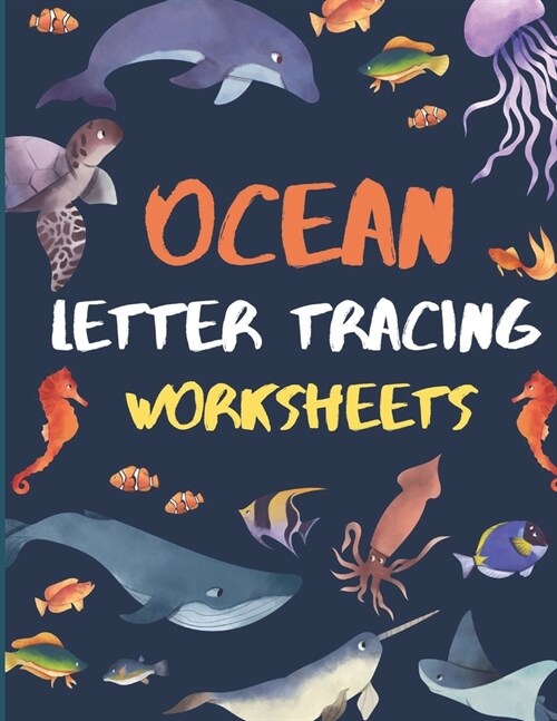 Ocean Letter Tracing Worksheets: ABC Practis Pages For Kindergarten - Preschoolers Ages 3-6 Education Book (Paperback)