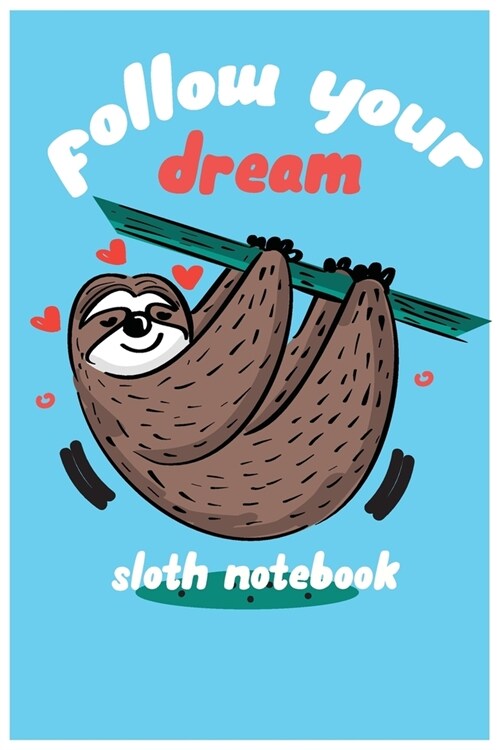 follow your dream: sloth composition notebook: cute sloth animal notebook journal: blank lined notebook for students, kids and teens (Paperback)