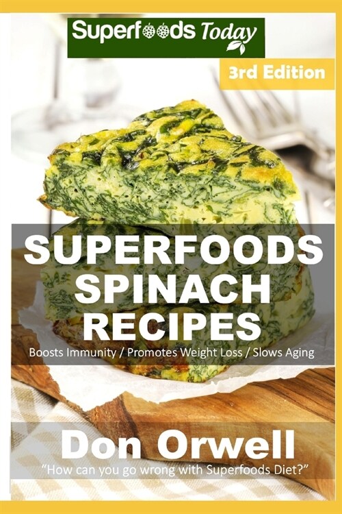 Spinach Recipes: Over 60 Quick & Easy Gluten Free Low Cholesterol Whole Foods Recipes full of Antioxidants & Phytochemicals (Paperback)