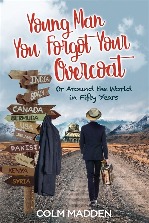 Young Man You Forgot Your Overcoat: Around The World In Fifty years (Paperback)