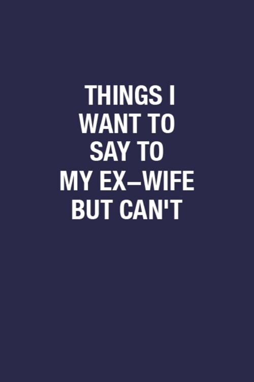 알라딘 Things I Want To Say To My Ex Wife But Cant Sarcastic Quote Blank Lined Notebook Journal 