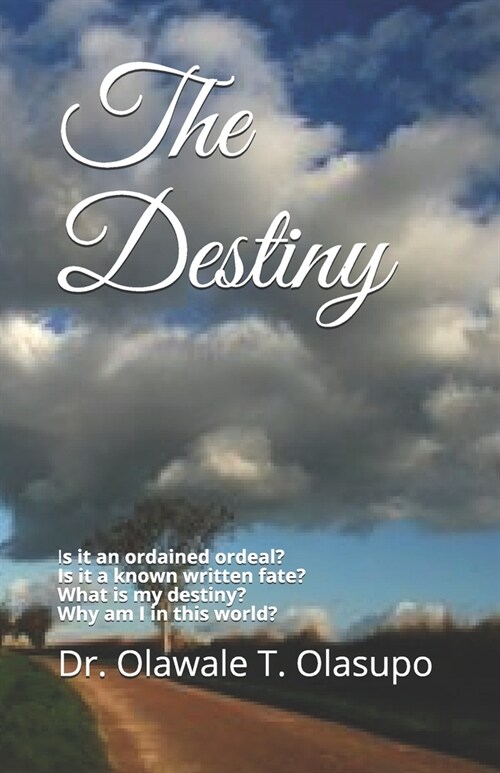 The Destiny: Is it an ordained ordeal? Is it a known written fate? Does it really exist? What is my destiny? (Paperback)