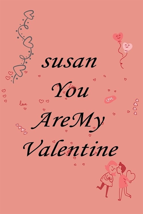 susan you are my valentine: Notebook, Journal, Diary (110Pages, Lines, 6 x 9) A gift for everyone you love (Paperback)