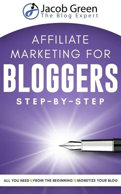 Affiliate Marketing For Bloggers: All You Need To Know To Monetize Your Blog With Affiliate Marketing From The Very Beginning (Paperback)