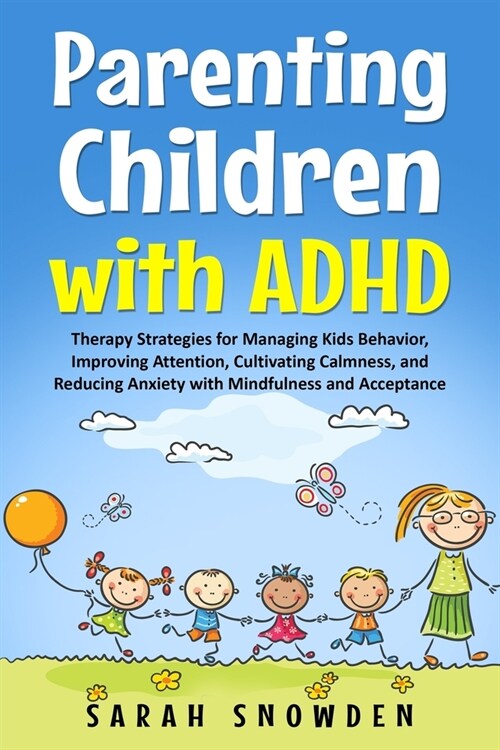 Parenting Children with ADHD: Therapy Strategies for Managing Kids Behavior, Improving Attention, Cultivating Calmness, and Reducing Anxiety with Mi (Paperback)