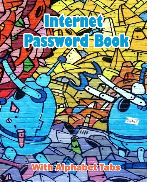 Internet Password Book with Alphabet Tabs: My password logbook: Robotic wall Art Cover: Size 7.5x9.25 (Paperback)