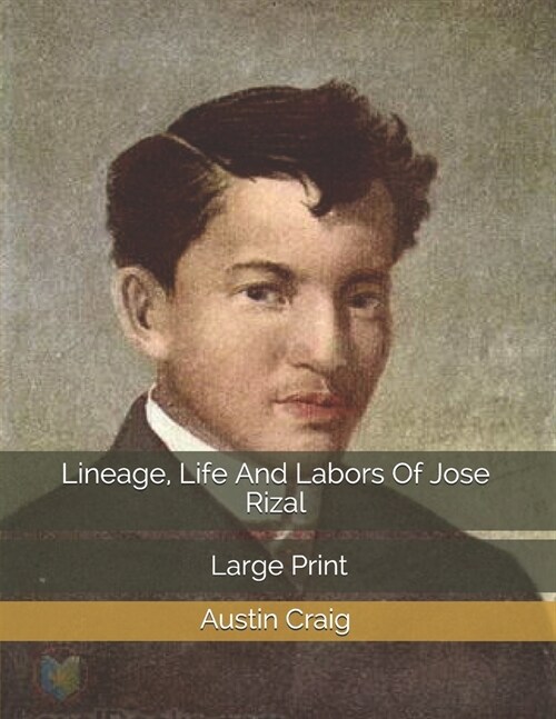 Lineage, Life And Labors Of Jose Rizal: Large Print (Paperback)