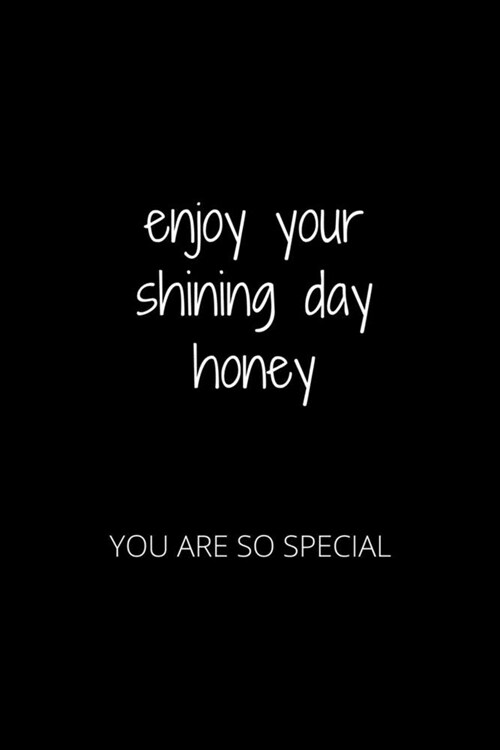 Enjoy Your Shining Day Honey: You Are So Special (Paperback)