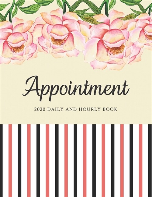 Appointment Book 2020 Daily and Hourly: Flower & Strip, Schedule Organizer, Daily Weekly Planner, 15 Minute Increments Personal & Business Time Manage (Paperback)