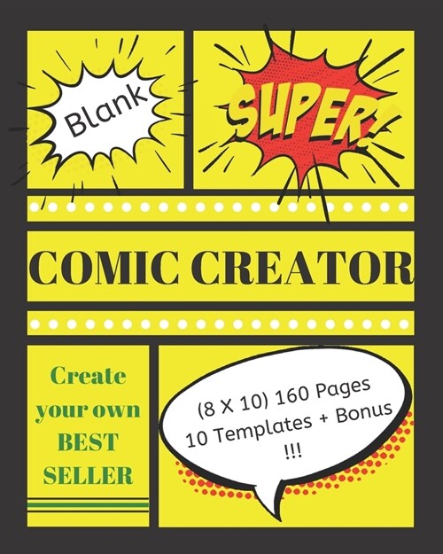 Blank Super Comic Creator: 160 page ( 8 x 10 ) 10 Templates + Bonus Create Your Own Best Seller (Paperback)