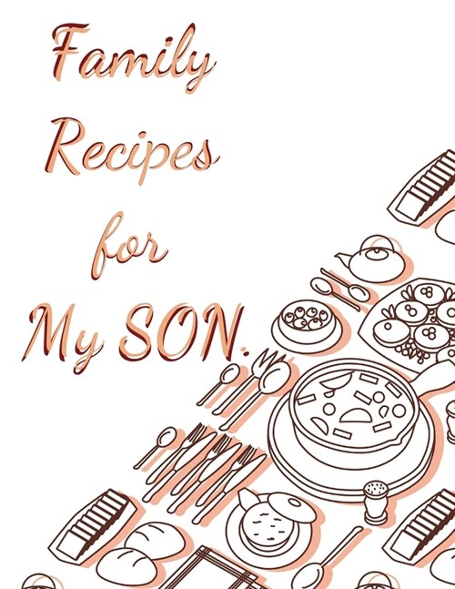 Family Recipes for My SON: With Love from My Kitchen. Make Your Own Cookbook. (Paperback)