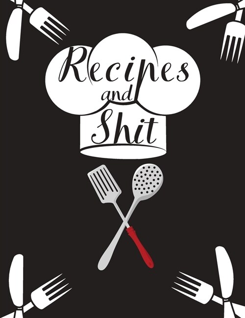 Recipes and Shit: With Love from My Kitchen. Make Your Own Cookbook. (Paperback)