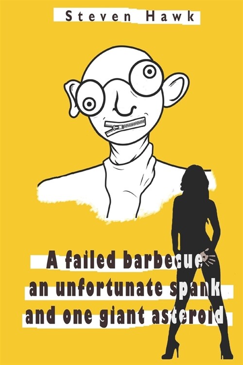 A failed barbecue, an unfortunate spank, and one giant asteroid: almost an epic tale of the ultimate rising after a mind-wrecking fail (Paperback)