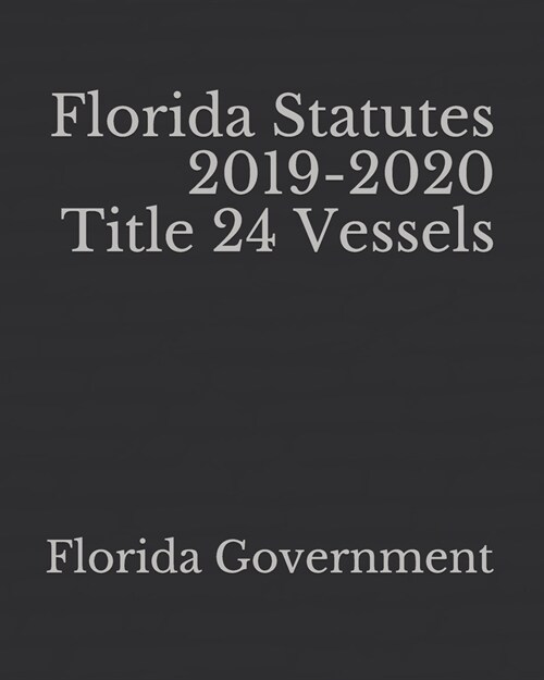 Florida Statutes 2019-2020 Title 24 Vessels (Paperback)