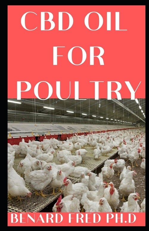 CBD Oil for Poultry: guide and necessary things you need to know about your poultry (Paperback)
