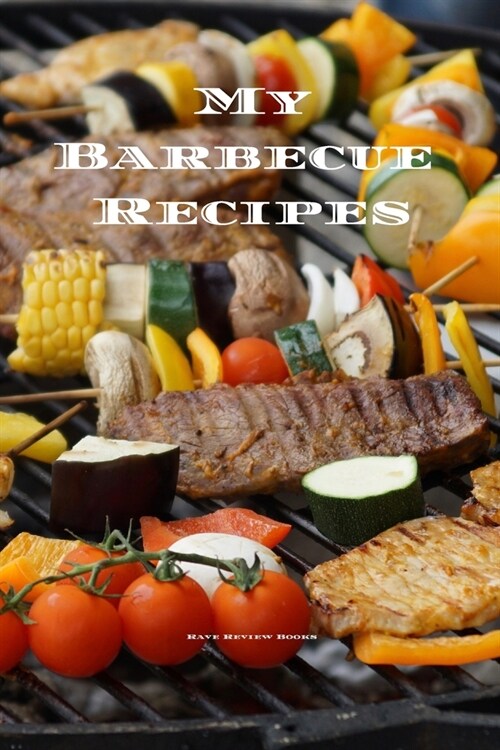 My Barbecue Recipes: An easy way to create your very own barbecue recipes cookbook with your favorite recipes, in an 6x9 100 writable pag (Paperback)