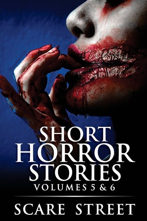 Short Horror Stories Volumes 5 & 6: Scary Ghosts, Monsters, Demons, and Hauntings (Paperback)