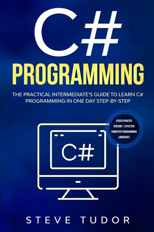 C#: The Practical Intermediates Guide To Learn C# Programming In One Day Step-By-Step. (#2020 Updated Version Effective C (Paperback)