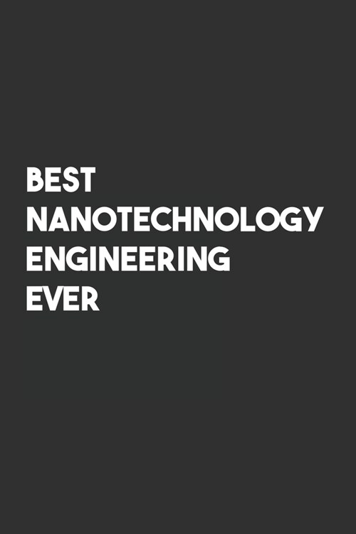 Best Nanotechnology Engineering Ever: 6x9 Journal for Writing Down Daily Habits, Diary, Notebook, Gag Gift -120 Pages-( Nanotechnology Engineering Bla (Paperback)