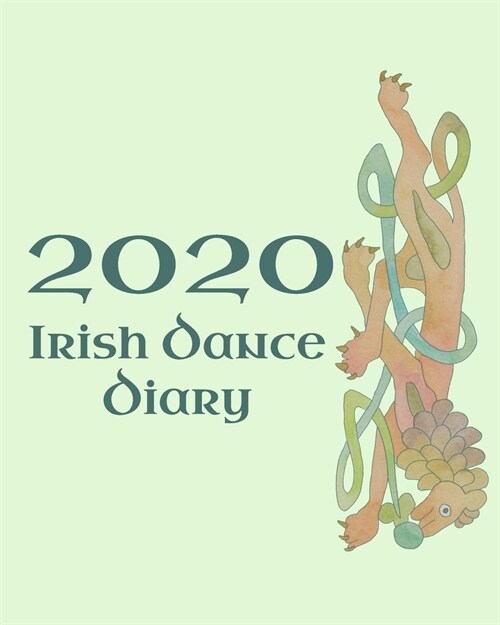 Irish Dance Diary 2020: Irish Dancing Planner complete with pages to record your personal Feis Results, Practice Sessions and Goals with tips (Paperback)