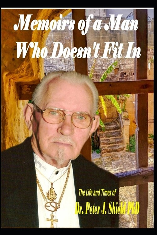 The Memoirs of a Man Who Doesnt Fit In.: The Life and Times of Dr. Peter J. Shield PhD, ARP (Paperback)