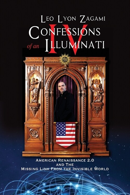 Confessions of an Illuminati Volume IV: American Renaissance 2.0 and the missing link from the Invisible World (Paperback)