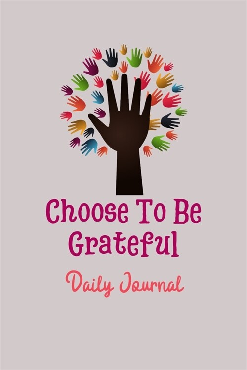 Choose To Be Grateful Daily Journal: Increase Gratitude and Happiness. A Daily Journal for Women to Find Inner Peace. Mindfulness Planner Edition (Paperback)