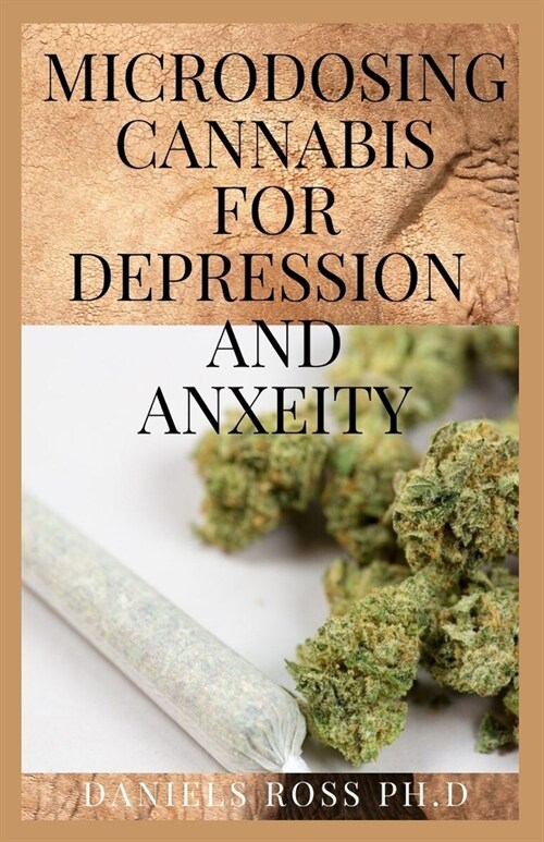 Microdosing Cannabis for Depression and Anxeity: Comprehensive Guide on Microdosing with Cannabis For Treating Depression & Anxiety (Paperback)