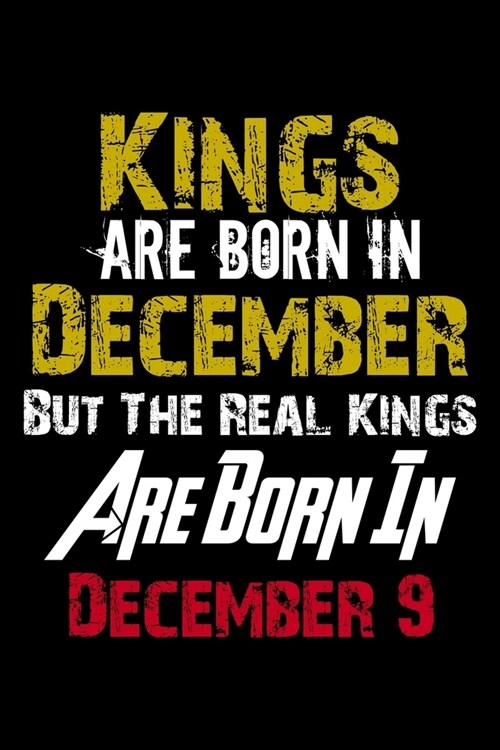 Kings Are Born In December Real Kings Are Born In December 9 Notebook Birthday Funny Gift: Lined Notebook / Journal Gift, 110 Pages, 6x9, Soft Cover, (Paperback)