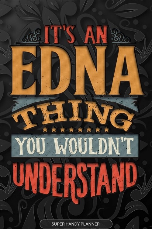 Edna: Its An Edna Thing You Wouldnt Understand - Edna Name Planner With Notebook Journal Calendar Personel Goals Password (Paperback)